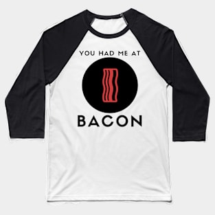 You Had me at Bacon Baseball T-Shirt